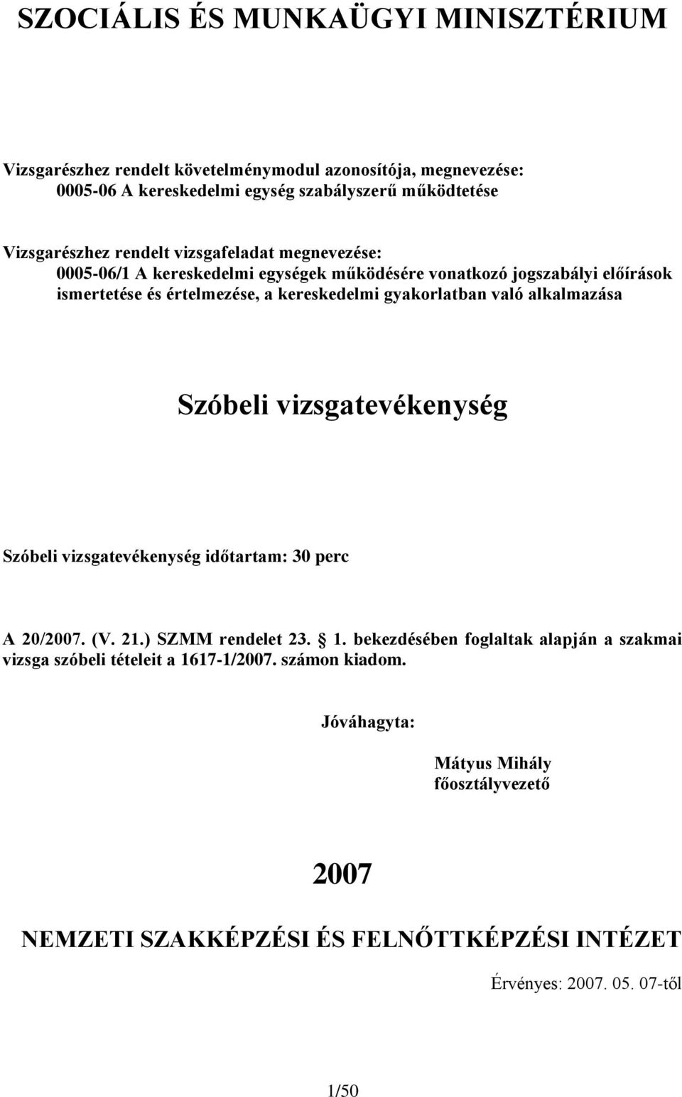 vizsgatevékenység időtartam: 30 perc A 20/2007. (V. 21.) SZMM rendelet 23. 1.