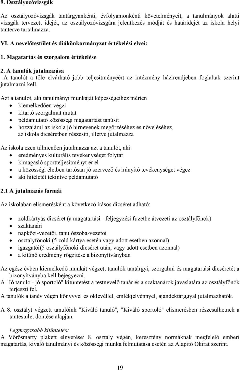 A tanulók jutalmazása A tanulót a tőle elvárható jobb teljesítményéért az intézmény házirendjében foglaltak szerint jutalmazni kell.