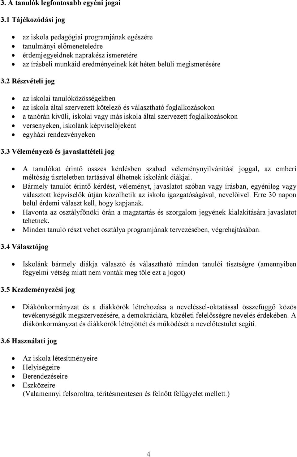 2 Részvételi jog az iskolai tanulóközösségekben az iskola által szervezett kötelező és választható foglalkozásokon a tanórán kívüli, iskolai vagy más iskola által szervezett foglalkozásokon