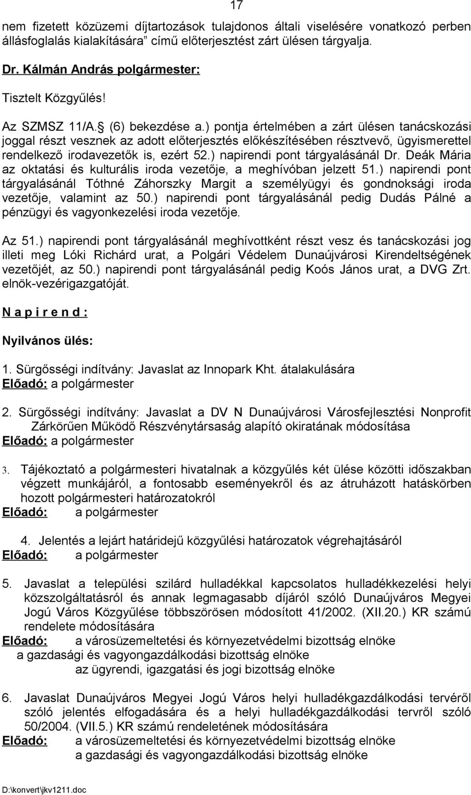 ) napirendi pont tárgyalásánál Dr. Deák Mária az oktatási és kulturális iroda vezetője, a meghívóban jelzett 51.