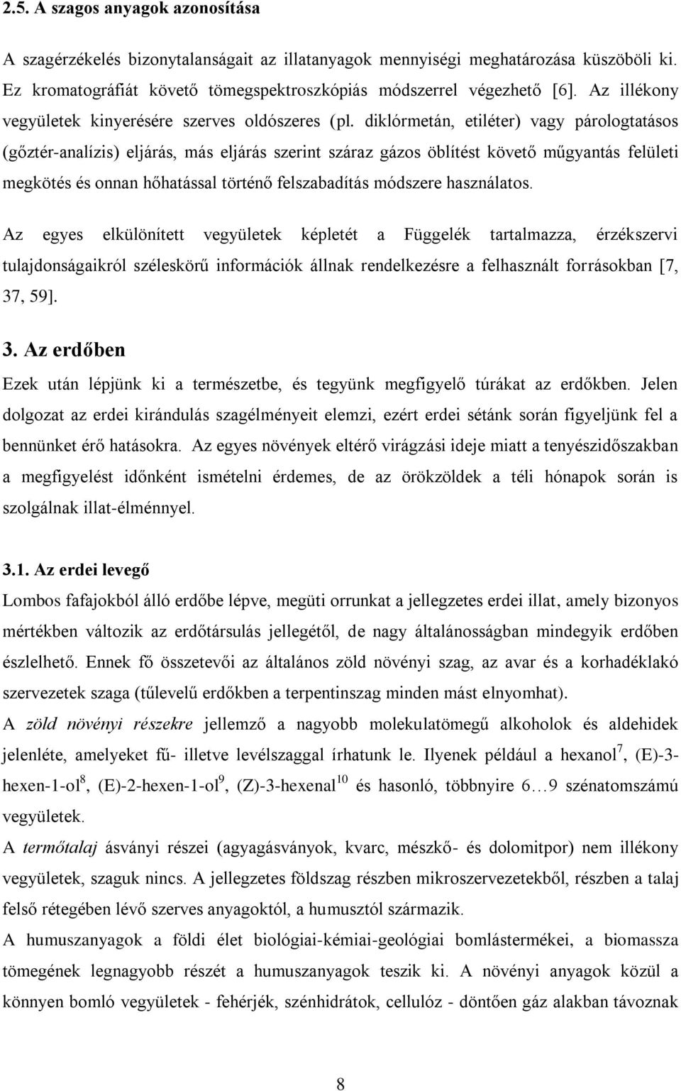 diklórmetán, etiléter) vagy párologtatásos (gőztér-analízis) eljárás, más eljárás szerint száraz gázos öblítést követő műgyantás felületi megkötés és onnan hőhatással történő felszabadítás módszere