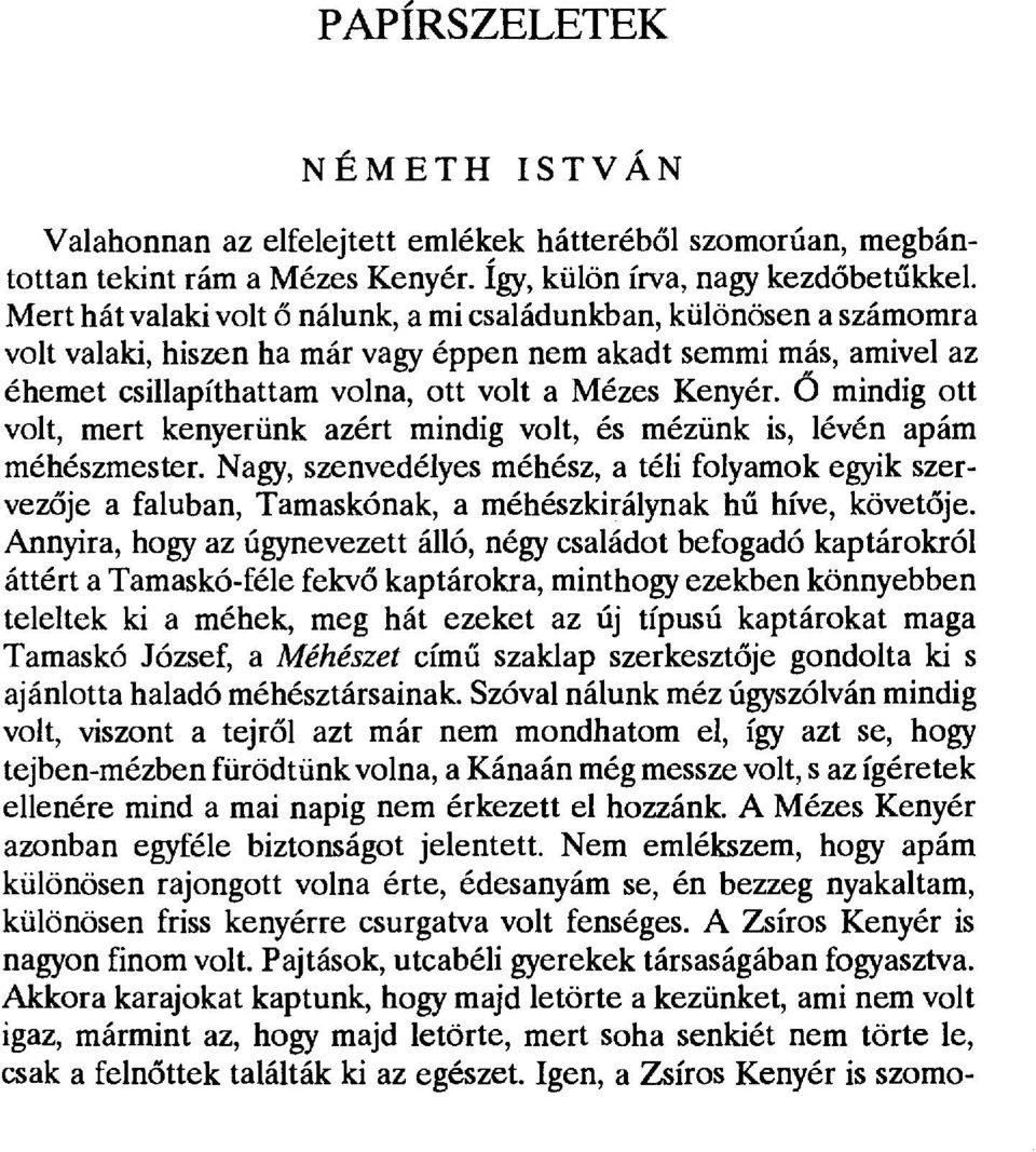 O mindig ott volt, mert kenyerünk azért mindig volt, és mézünk is, lévén apám méhészmester.