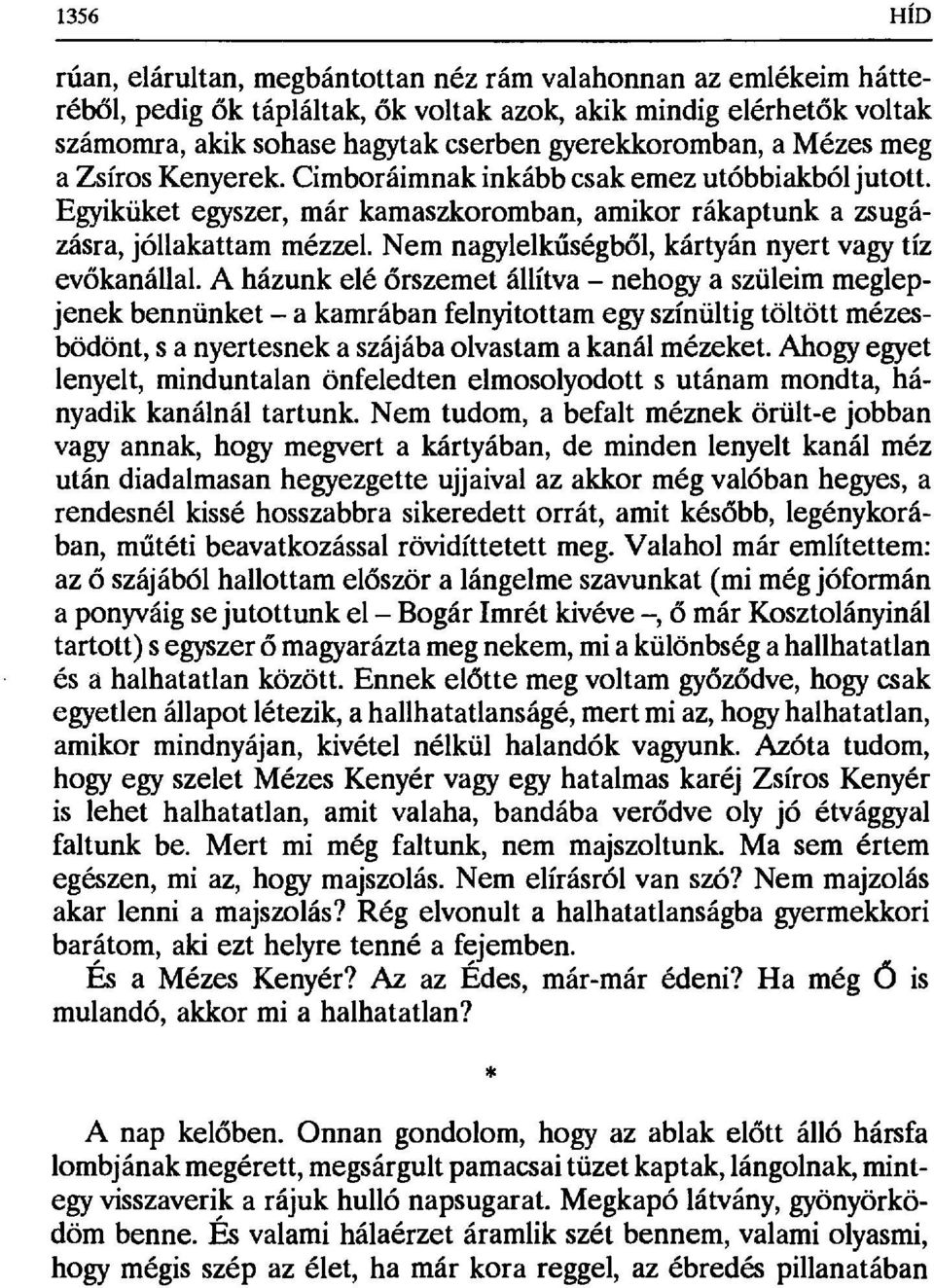 Nem nagylelk űségből, kártyán nyert vagy tíz evőkanállal.