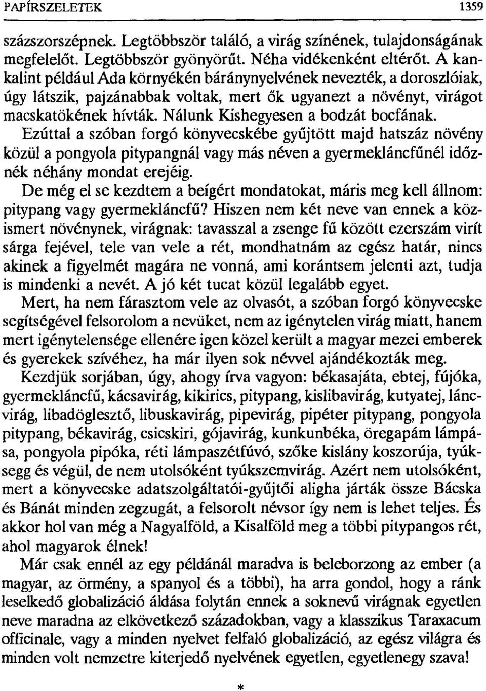 Nálunk Kishegyesen a bodzát bocfának. Ezúttal a szóban forgó könyvecskébe gy űjtött majd hatszáz növény közül a pongyola pitypangnál vagy más néven a gyermekláncf űnél időznék néhány mondat erejéig.