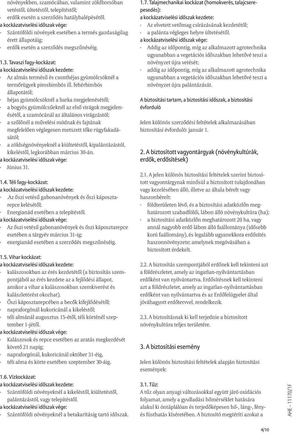 Tavaszi fagy-kockázat: Az almás termésû és csonthéjas gyümölcsöknél a termõrügyek pirosbimbós ill.