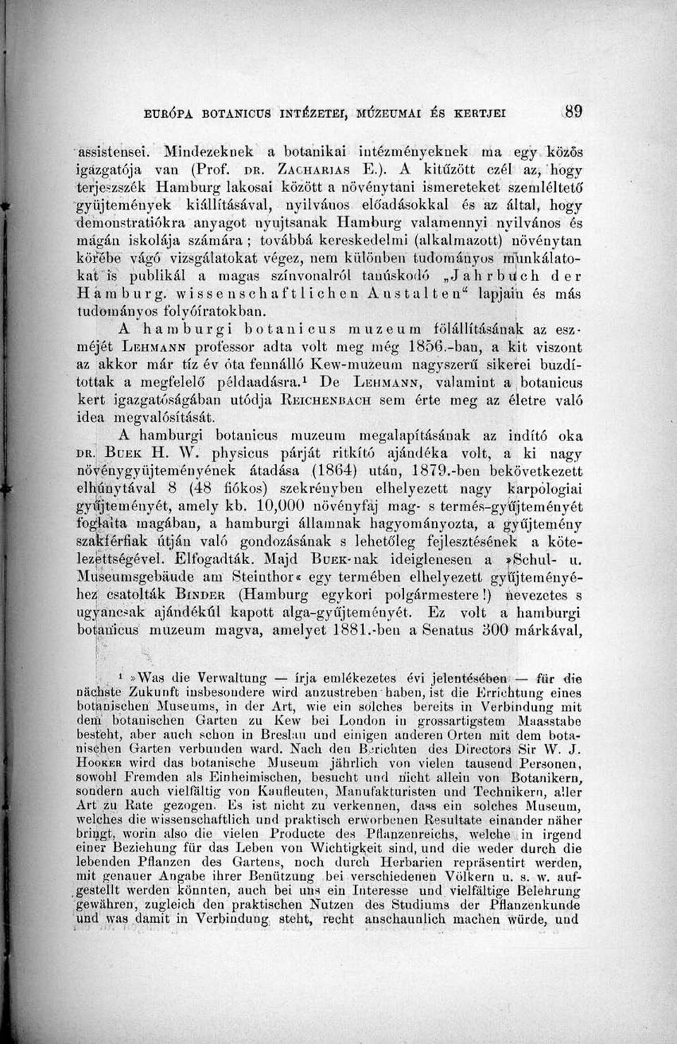 nyújtsanak Hamburg valamennyi nyilvános és magán iskolája számára ; továbbá kereskedelmi (alkalmazott) növénytan körébe vágó vizsgálatokat végez, nem különben tudományos munkálatokat is publikál a