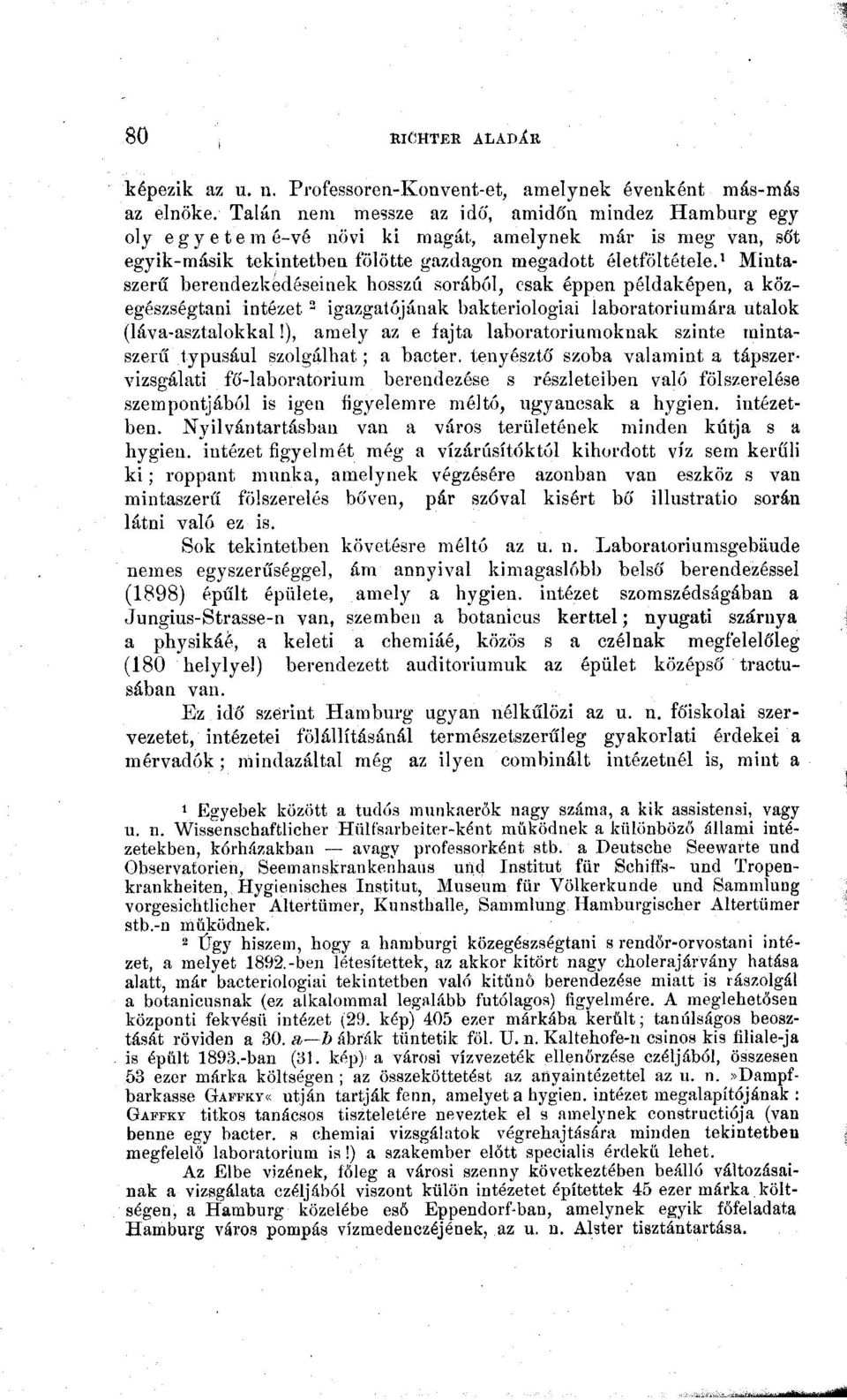 Mintaszerű berendezkedéseinek hosszú sorából, csak éppen példaképen, a közegészségtani intézet 2 igazgatójának bakteriológiai laboratóriumára utalok (láva-asztalokkal!