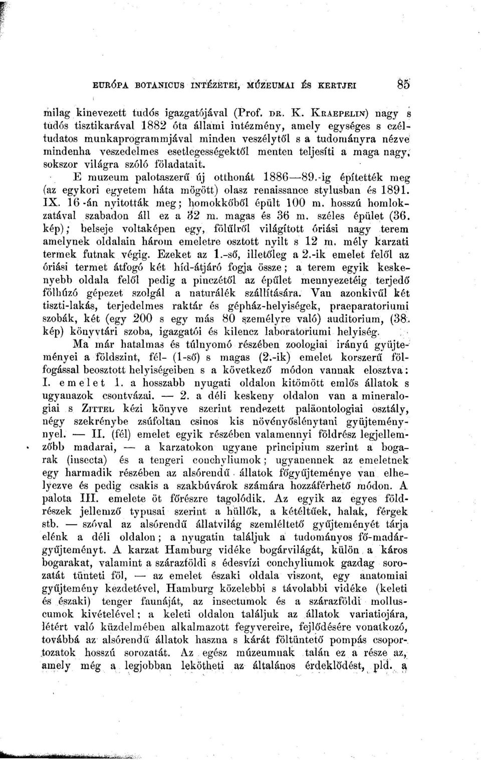 teljesíti a maga nagy, sokszor világra szóló föladatait. E múzeum palotaszerű új otthonát 886 89.dg építették meg (az egykori egyetem háta mögött.) olasz renaissance stylusban és 89. IX.