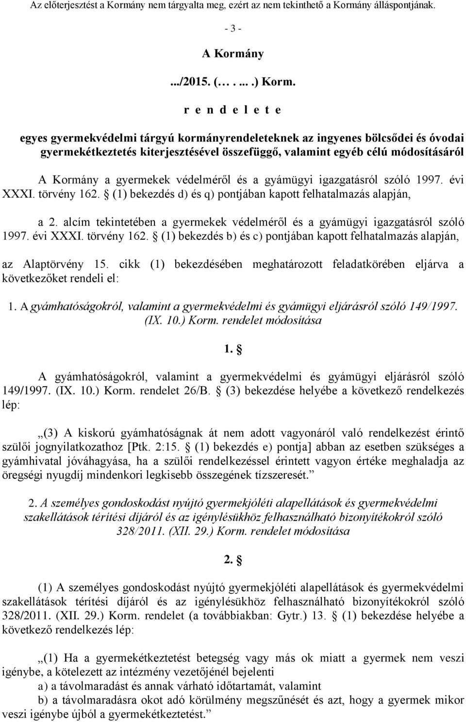 gyermekek védelméről és a gyámügyi igazgatásról szóló 1997. évi XXXI. törvény 162. (1) bekezdés d) és q) pontjában kapott felhatalmazás alapján, a 2.