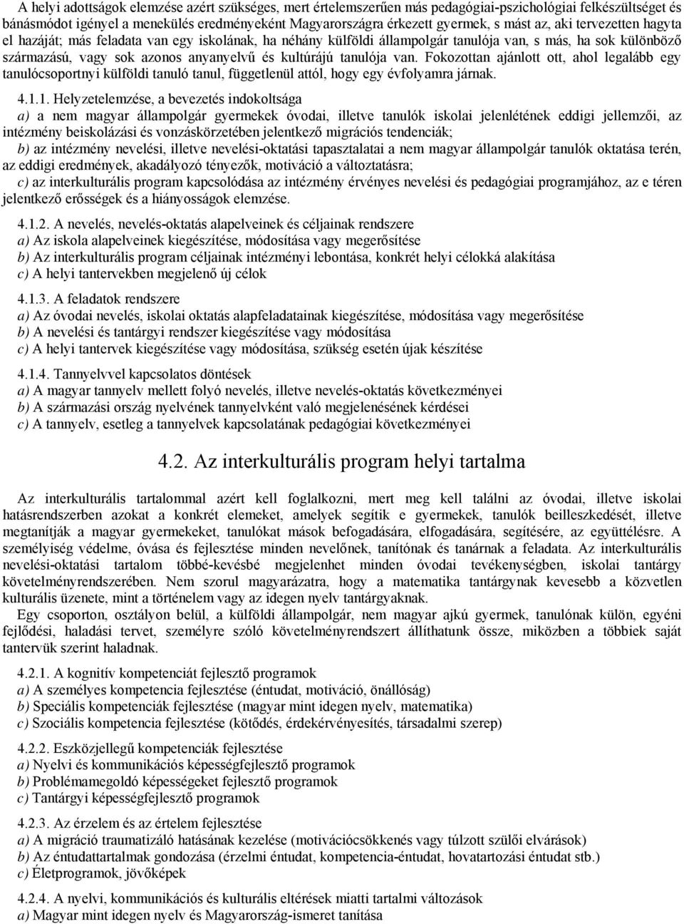 tanulója van. Fokozottan ajánlott ott, ahol legalább egy tanulócsoportnyi külföldi tanuló tanul, függetlenül attól, hogy egy évfolyamra járnak. 4.1.