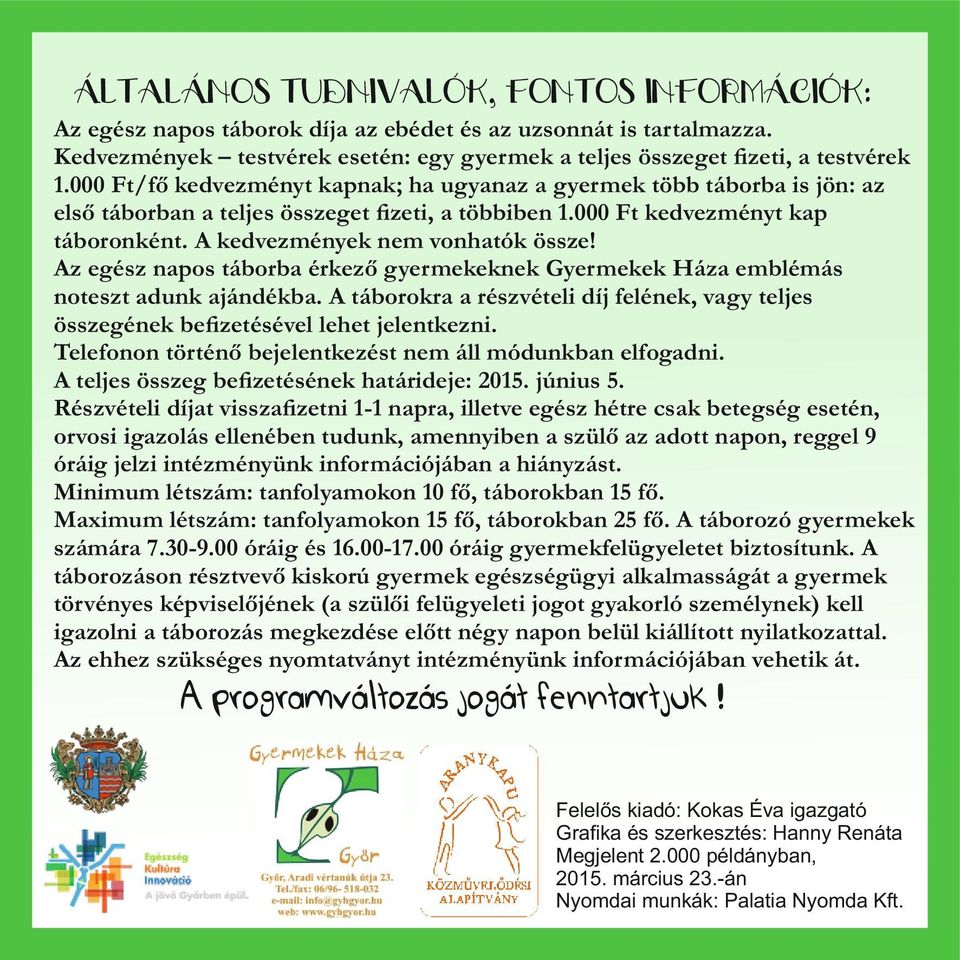 Az egész napos táborba érkező gyermekeknek Gyermekek Háza emblémás noteszt adunk ajándékba. A táborokra a részvételi díj felének, vagy teljes összegének beﬁzetésével lehet jelentkezni.