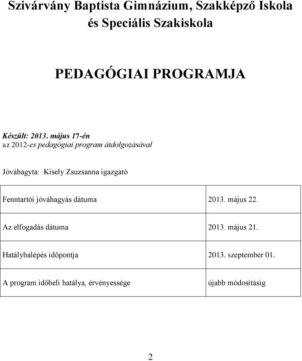 május 17-én az 2012-es pedagógiai program átdolgozásával Jóváhagyta: Kisely Zsuzsanna igazgató