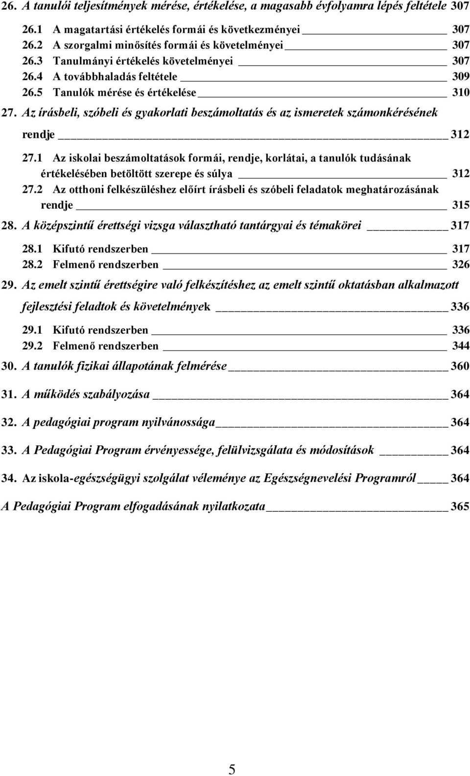 Az írásbeli, szóbeli és gyakorlati beszámoltatás és az ismeretek számonkérésének rendje 312 27.