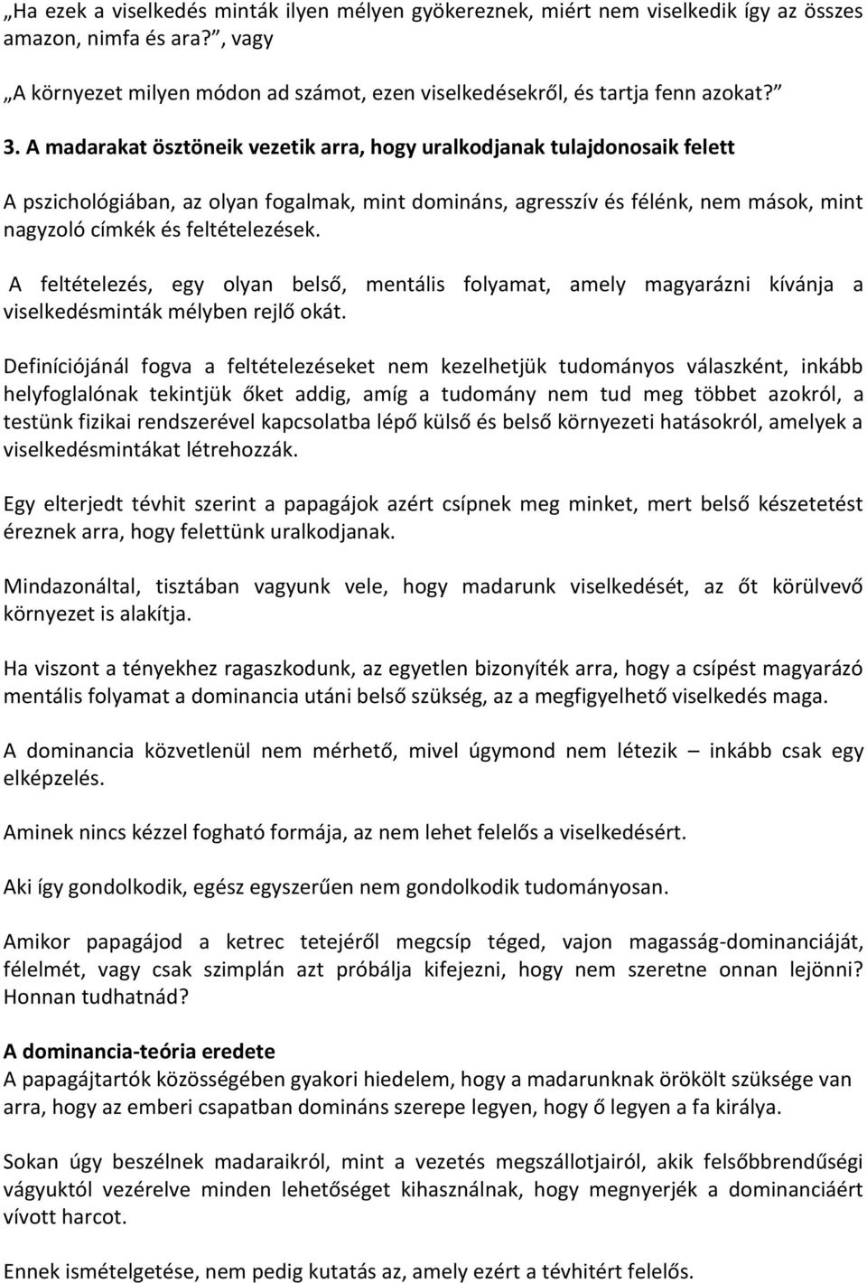 A feltételezés, egy olyan belső, mentális folyamat, amely magyarázni kívánja a viselkedésminták mélyben rejlő okát.