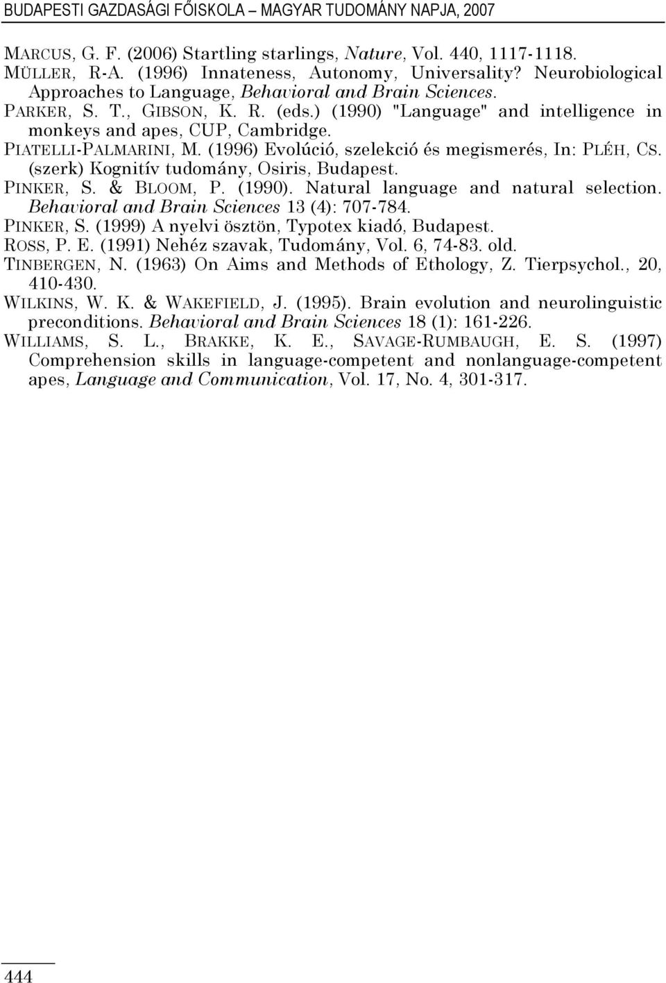 PIATELLI-PALMARINI, M. (1996) Evolúció, szelekció és megismerés, In: PLÉH, CS. (szerk) Kognitív tudomány, Osiris, Budapest. PINKER, S. & BLOOM, P. (1990). Natural language and natural selection.
