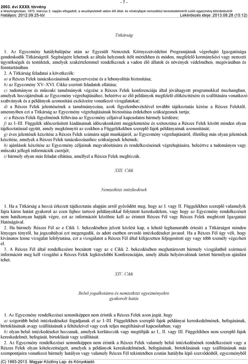 védelmében, megóvásában és fenntartásában. 2. A Titkárság feladatai a következők: a) a Részes Felek tanácskozásainak megszervezése és a lebonyolítás biztosítása; b) az Egyezmény XV XVI.