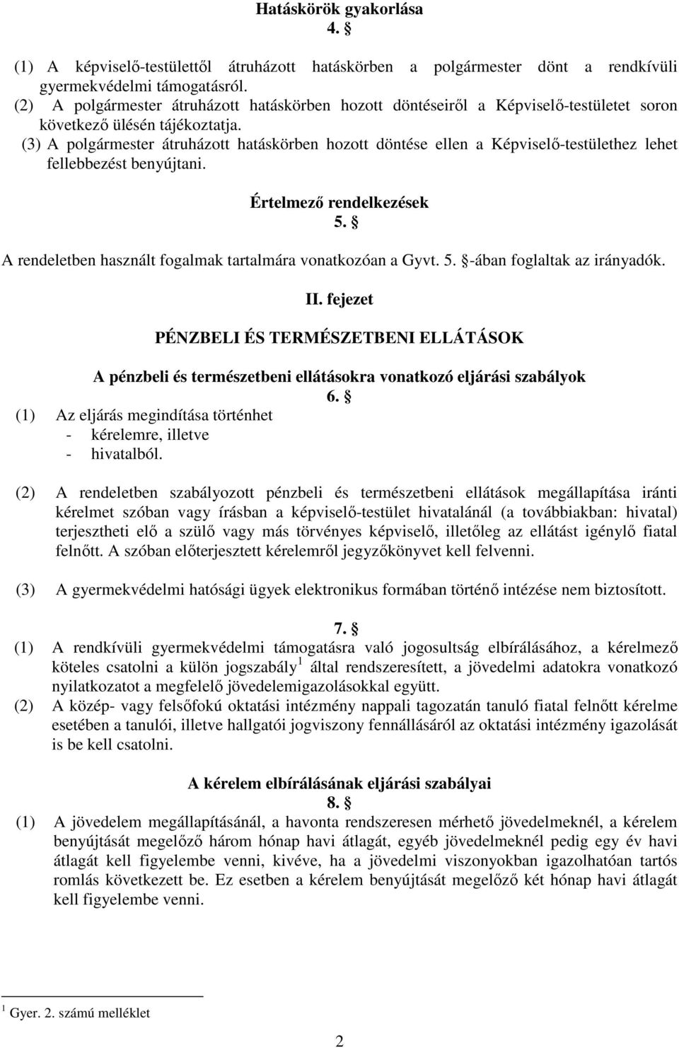 (3) A polgármester átruházott hatáskörben hozott döntése ellen a Képviselı-testülethez lehet fellebbezést benyújtani. Értelmezı rendelkezések 5.