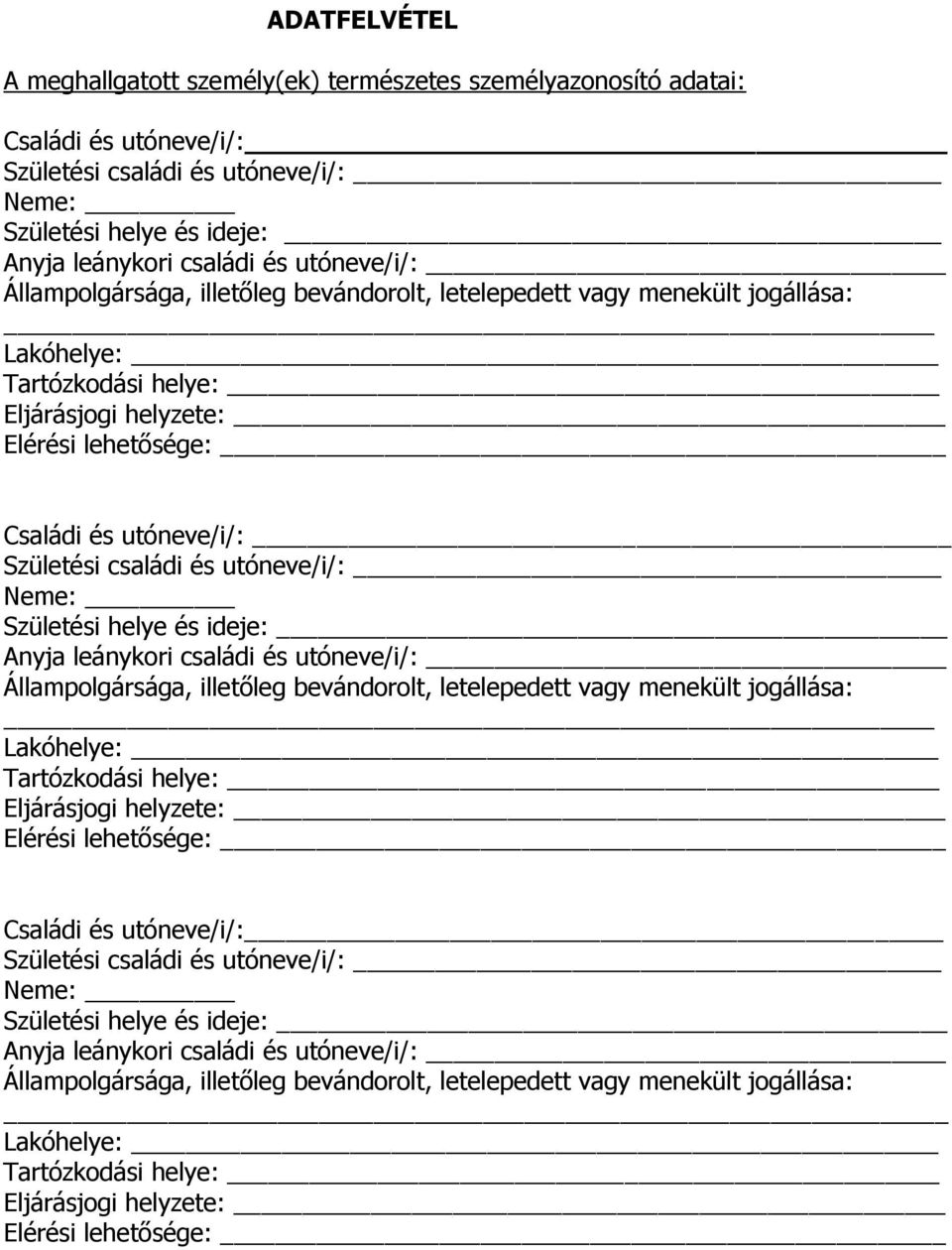 családi és utóneve/i/: Neme: Születési helye és ideje: Anyja leánykori családi és  családi és utóneve/i/: Neme: Születési helye és ideje: Anyja leánykori családi és utóneve/i/: Állampolgársága,