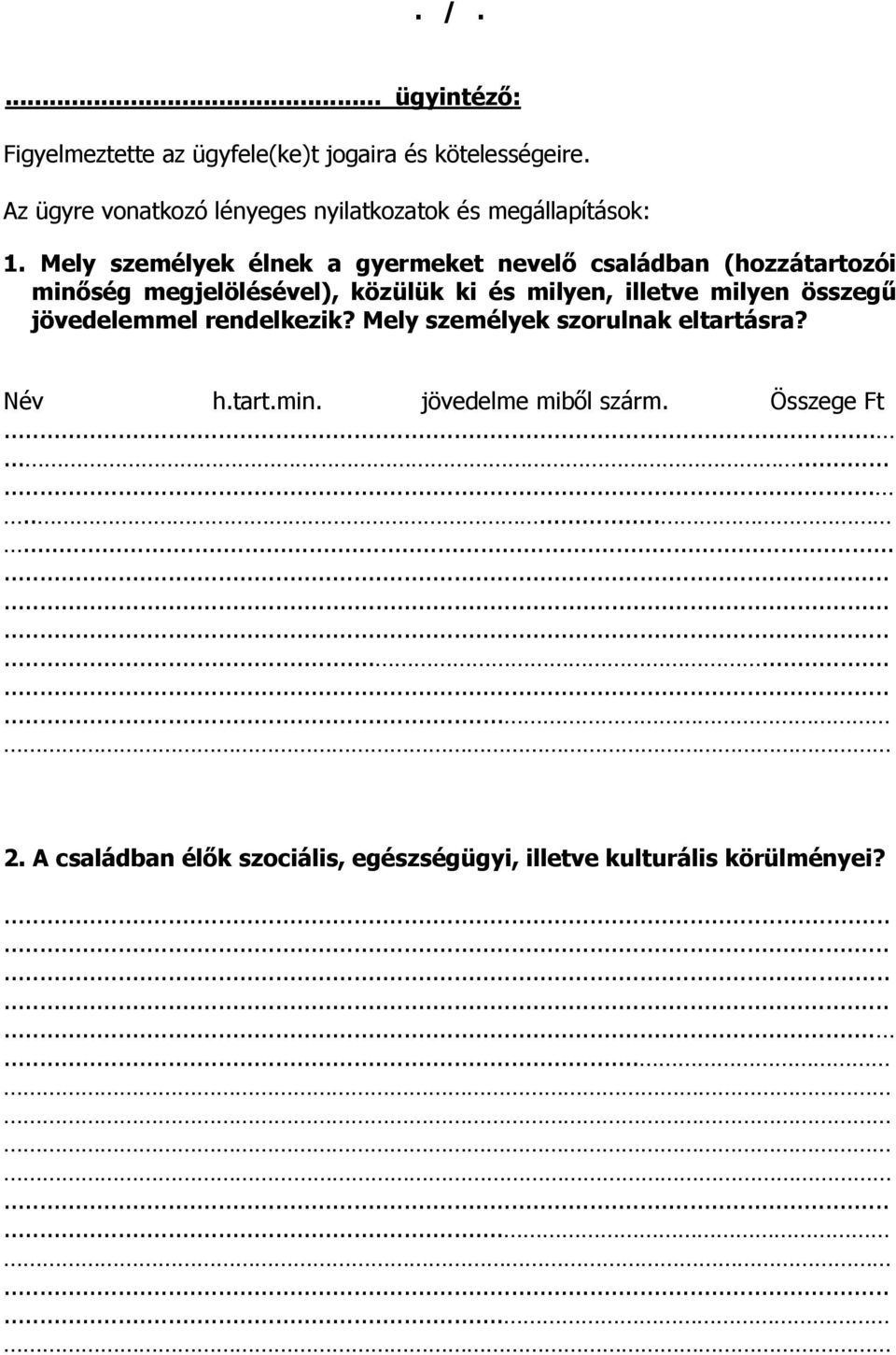 Mely személyek élnek a gyermeket nevelő családban (hozzátartozói minőség megjelölésével), közülük ki és milyen, illetve milyen