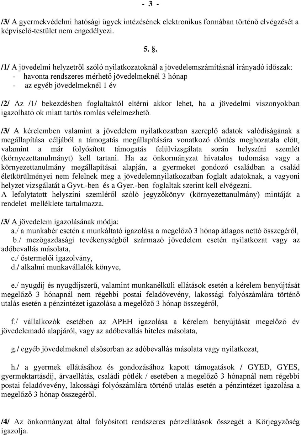 foglaltaktól eltérni akkor lehet, ha a jövedelmi viszonyokban igazolható ok miatt tartós romlás vélelmezhető.