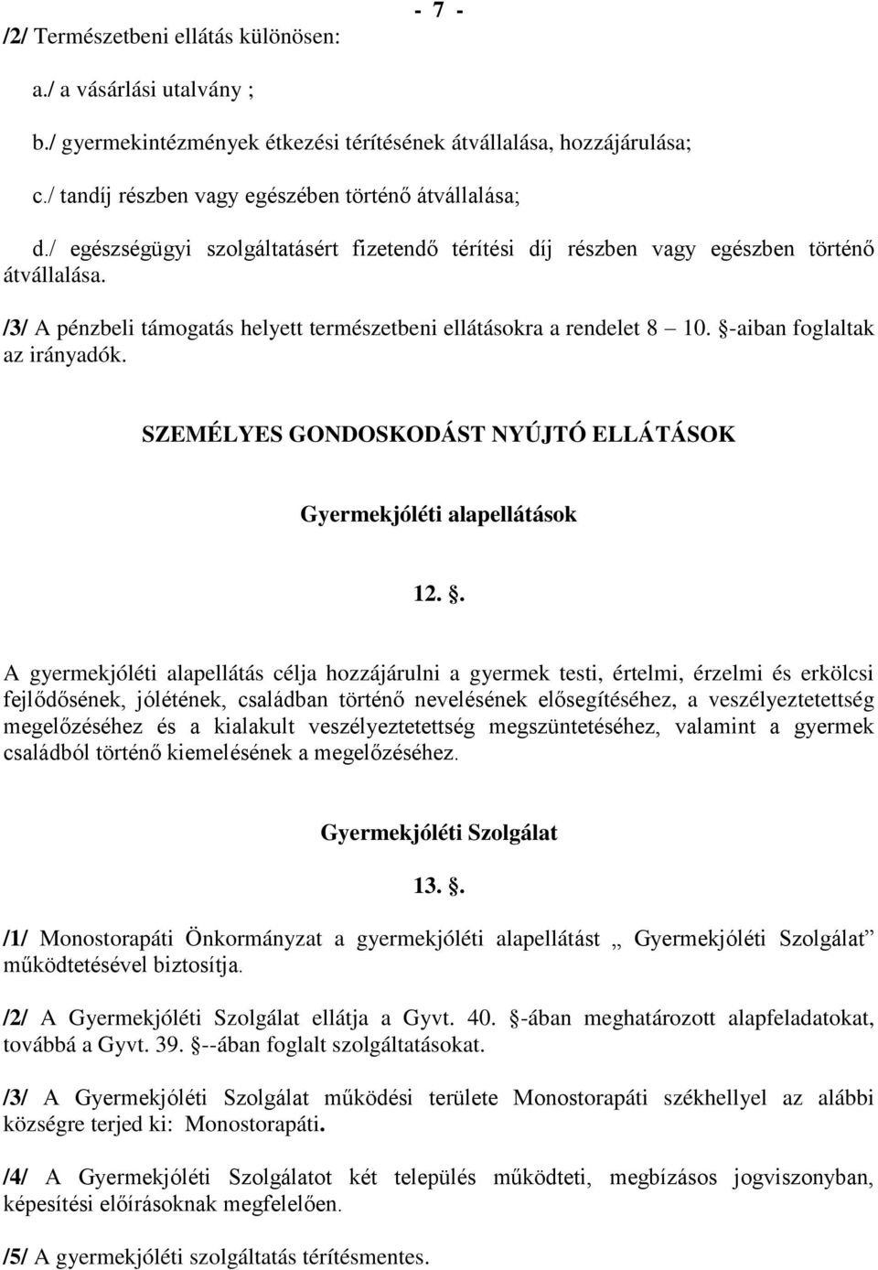 -aiban foglaltak az irányadók. SZEMÉLYES GONDOSKODÁST NYÚJTÓ ELLÁTÁSOK Gyermekjóléti alapellátások 12.