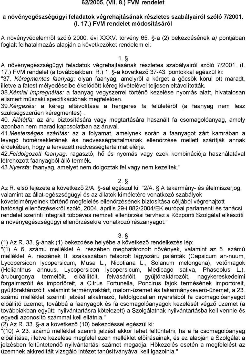 ) FVM rendelet (a továbbiakban: R.) 1. -a következő 37-43. pontokkal egészül ki: "37.