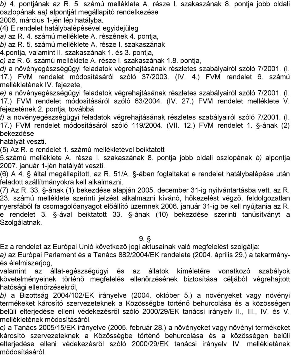 pontja, c) az R. 6. számú melléklete A. része I. szakaszának 1.8. pontja, d) a növényegészségügyi feladatok végrehajtásának részletes szabályairól szóló 7/2001. (I. 17.