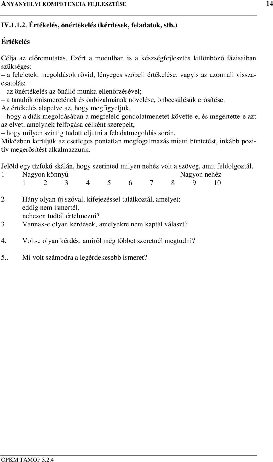 ellenőrzésével; a tanulók önismeretének és önbizalmának növelése, önbecsülésük erősítése.