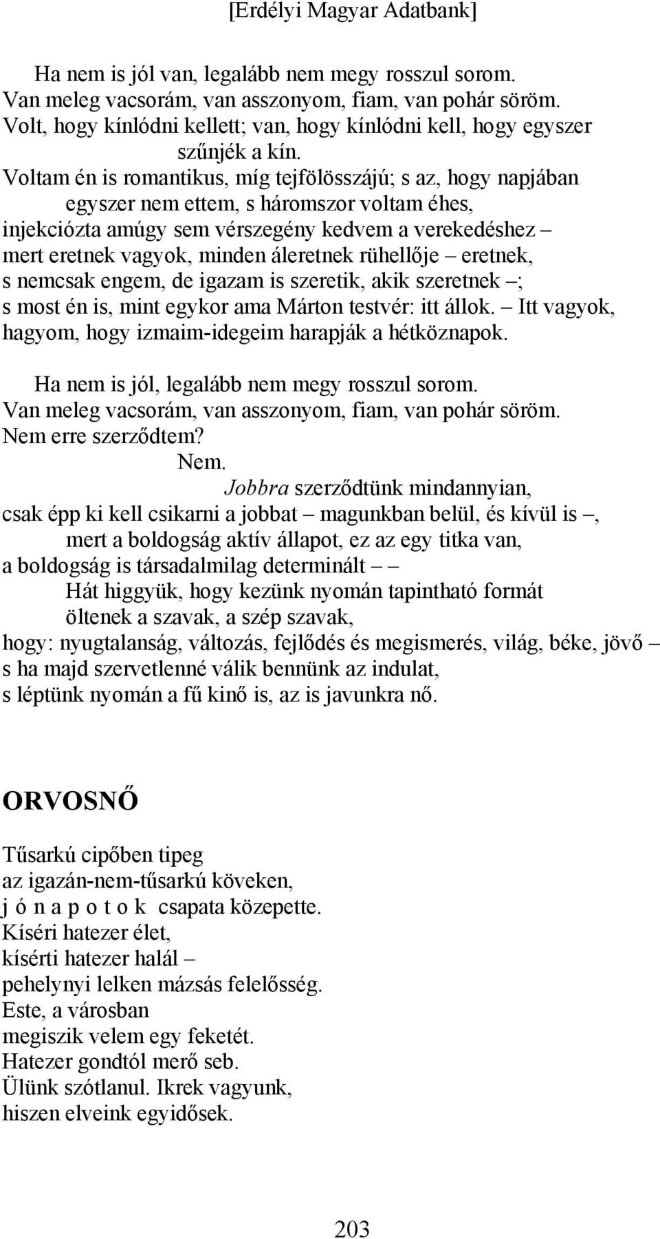 áleretnek rühellője eretnek, s nemcsak engem, de igazam is szeretik, akik szeretnek ; s most én is, mint egykor ama Márton testvér: itt állok.