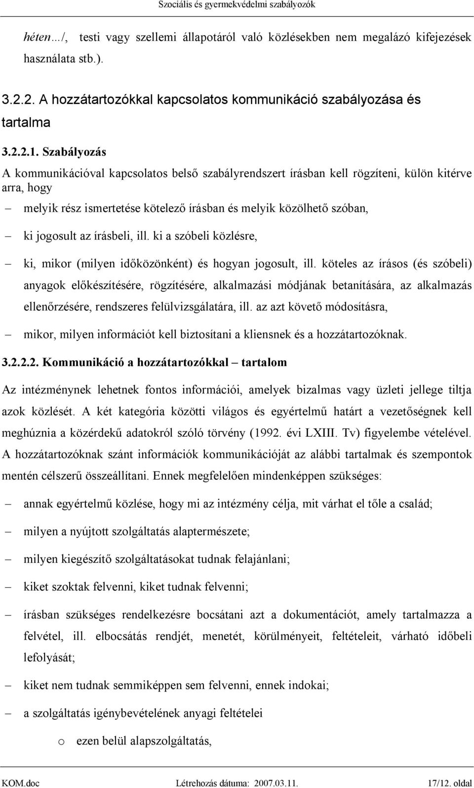 írásbeli, ill. ki a szóbeli közlésre, ki, mikor (milyen időközönként) és hogyan jogosult, ill.