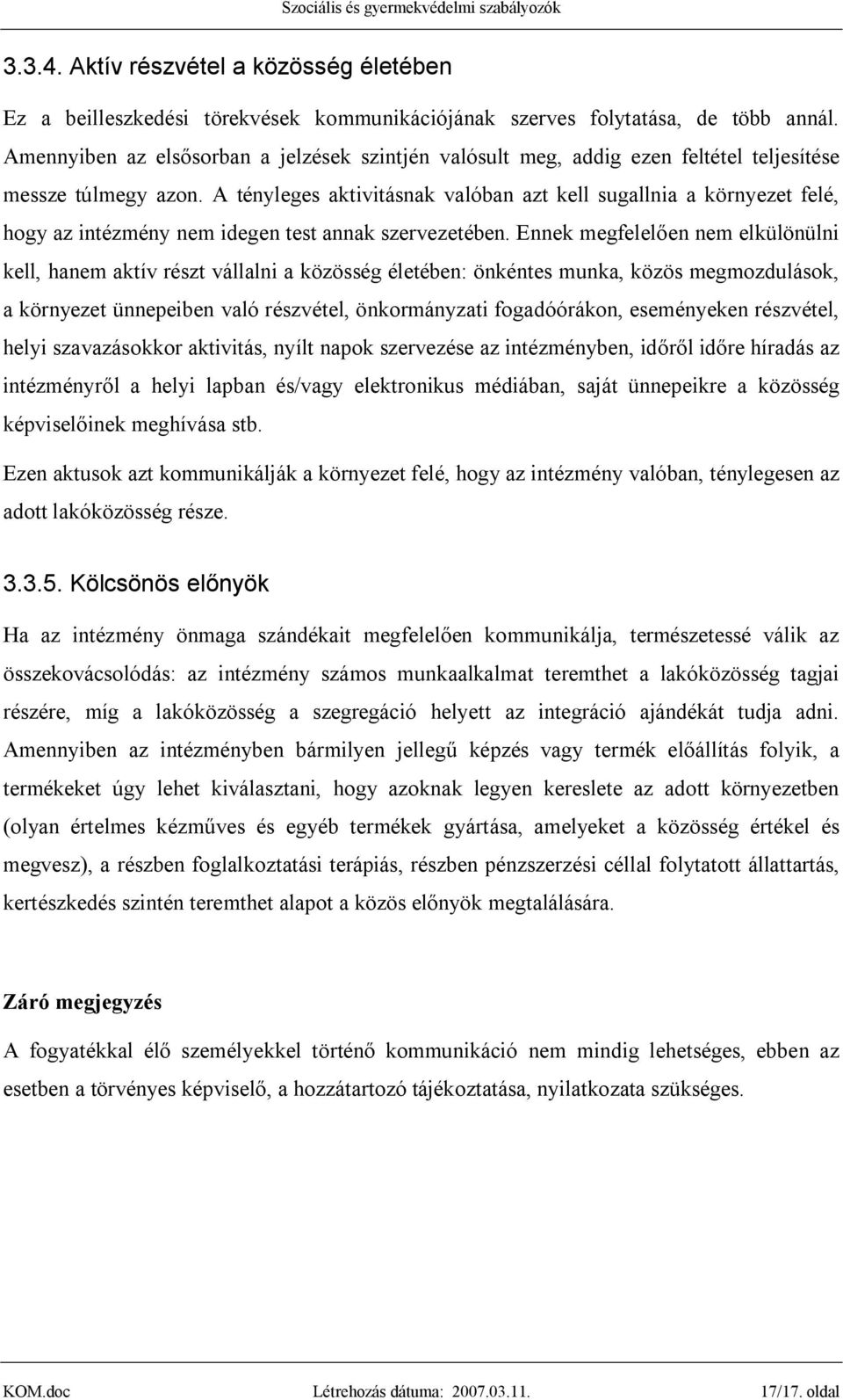 A tényleges aktivitásnak valóban azt kell sugallnia a környezet felé, hogy az intézmény nem idegen test annak szervezetében.