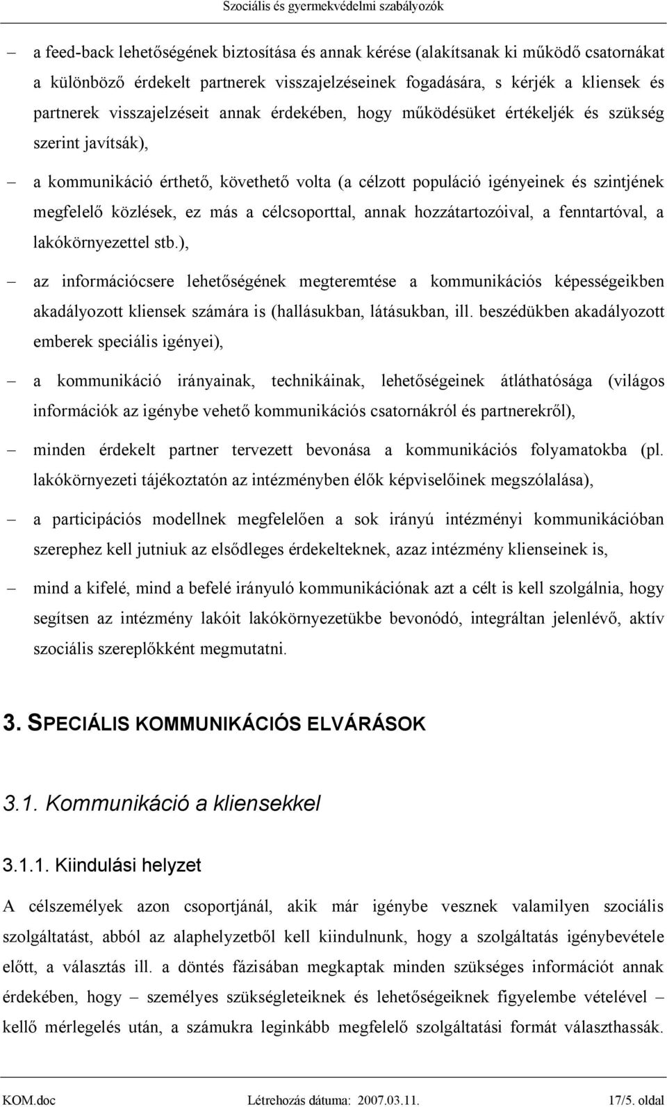 célcsoporttal, annak hozzátartozóival, a fenntartóval, a lakókörnyezettel stb.