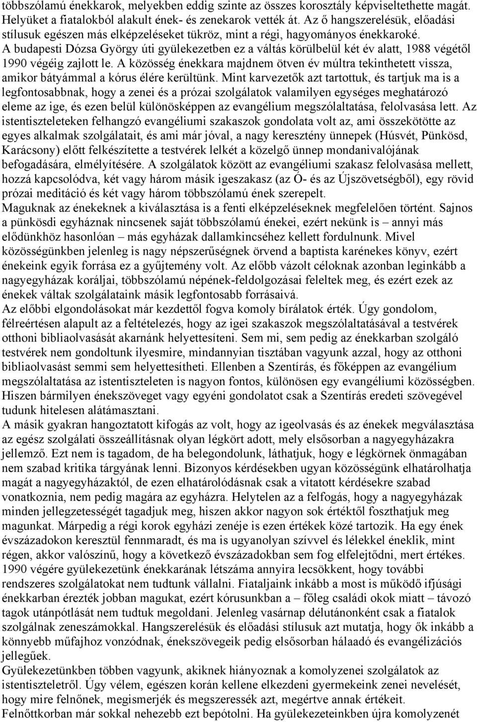 A budapesti Dózsa György úti gyülekezetben ez a váltás körülbelül két év alatt, 1988 végétől 1990 végéig zajlott le.