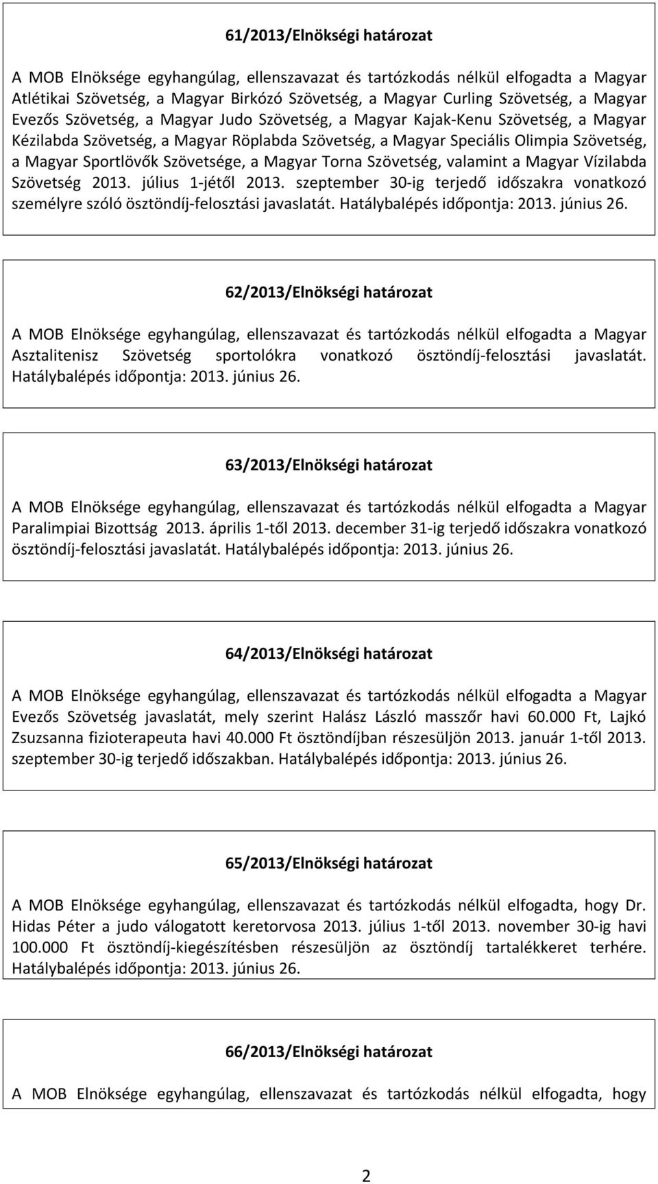 július 1-jétől 2013. szeptember 30-ig terjedő időszakra vonatkozó személyre szóló ösztöndíj-felosztási javaslatát.