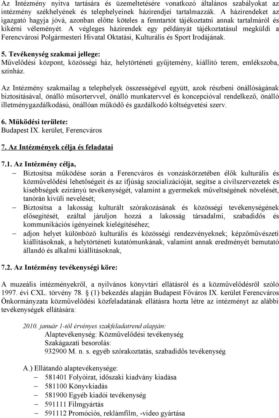 A végleges házirendek egy példányát tájékoztatásul megküldi a Ferencvárosi Polgármesteri Hivatal Oktatási, Kulturális és Sport Irodájának. 5.