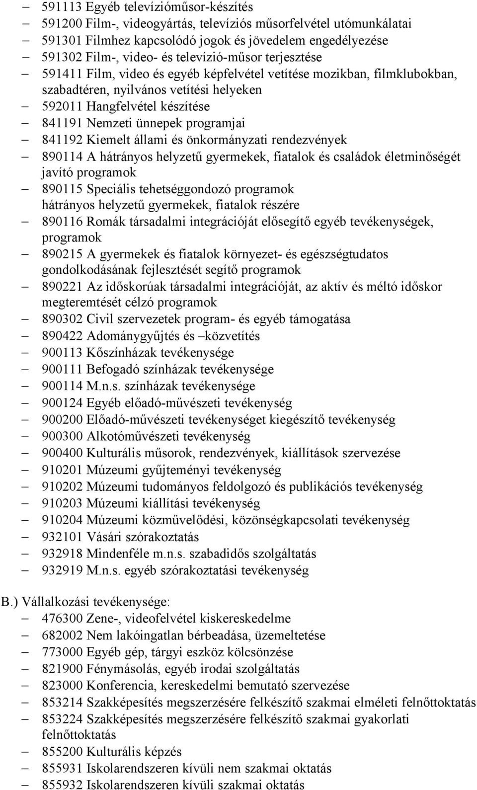 programjai 841192 Kiemelt állami és önkormányzati rendezvények 890114 A hátrányos helyzetű gyermekek, fiatalok és családok életminőségét javító programok 890115 Speciális tehetséggondozó programok