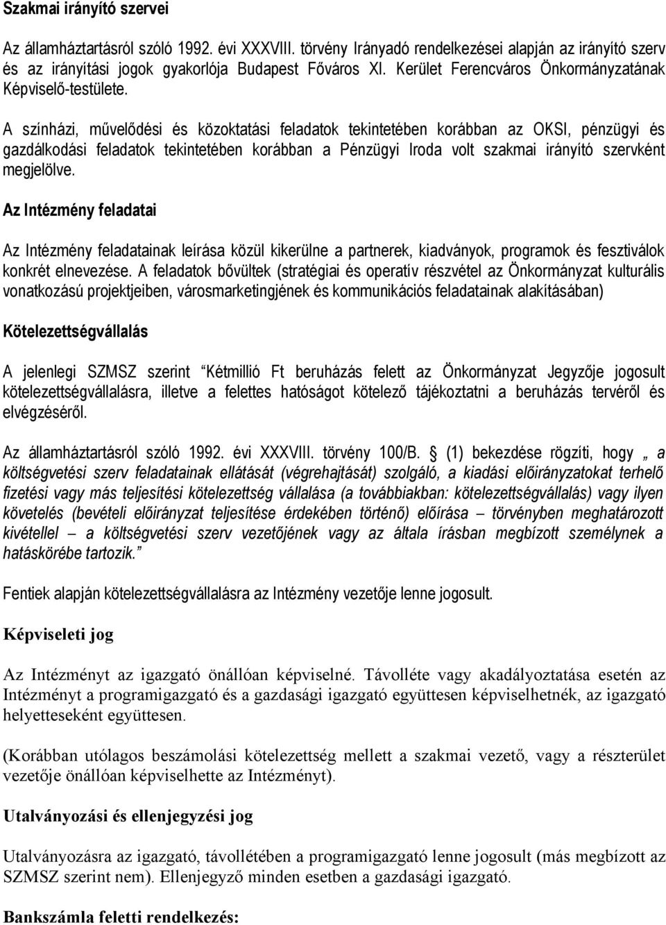 A színházi, művelődési és közoktatási feladatok tekintetében korábban az OKSI, pénzügyi és gazdálkodási feladatok tekintetében korábban a Pénzügyi Iroda volt szakmai irányító szervként megjelölve.