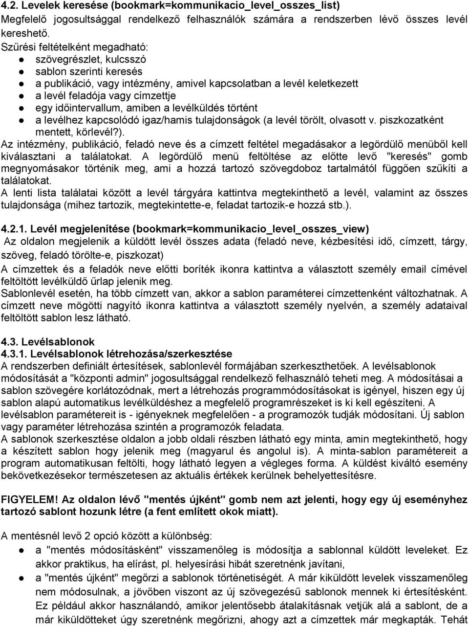 időintervallum, amiben a levélküldés történt a levélhez kapcsolódó igaz/hamis tulajdonságok (a levél törölt, olvasott v. piszkozatként mentett, körlevél?).