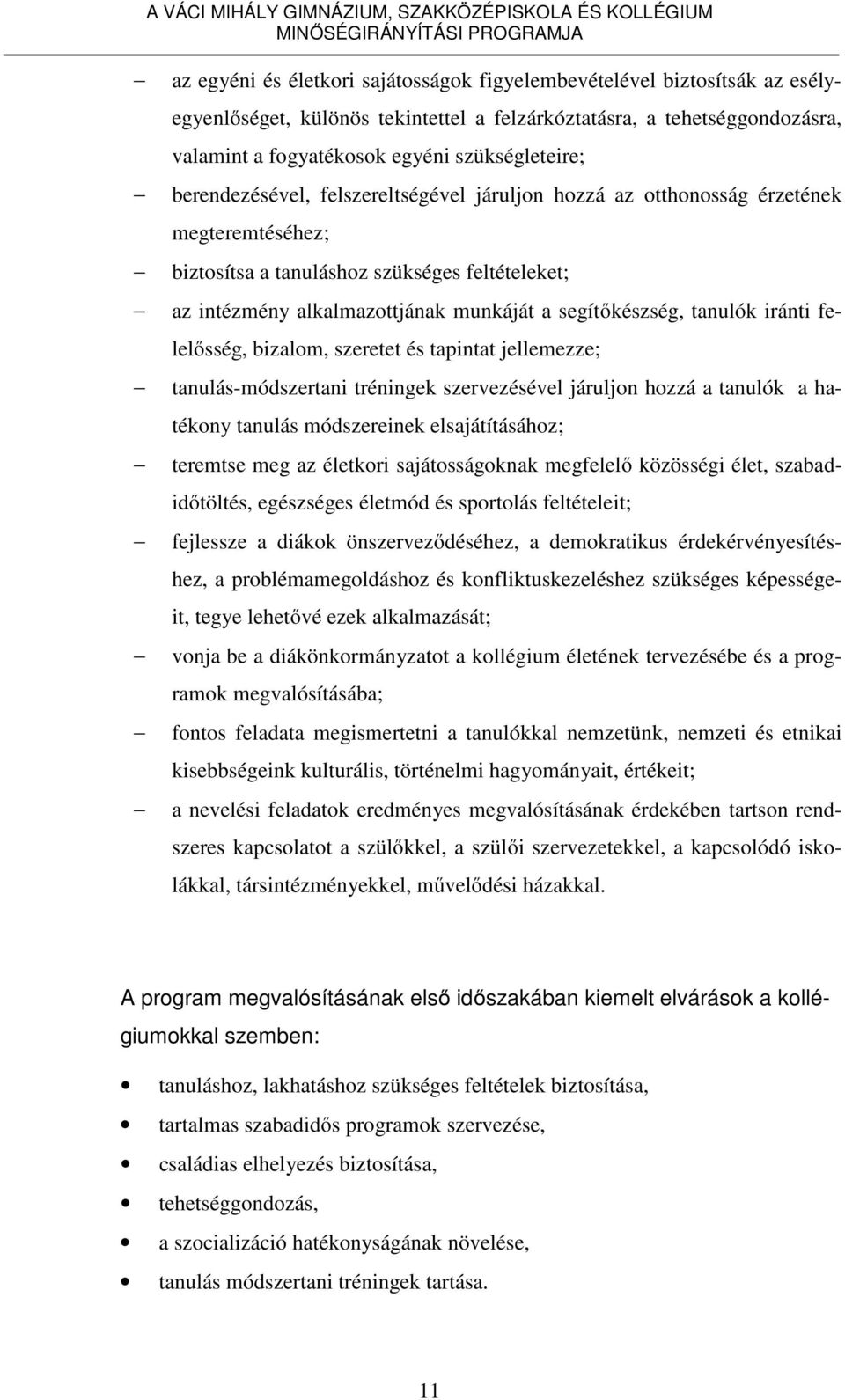 tanulók iránti felelősség, bizalom, szeretet és tapintat jellemezze; tanulás-módszertani tréningek szervezésével járuljon hozzá a tanulók a hatékony tanulás módszereinek elsajátításához; teremtse meg