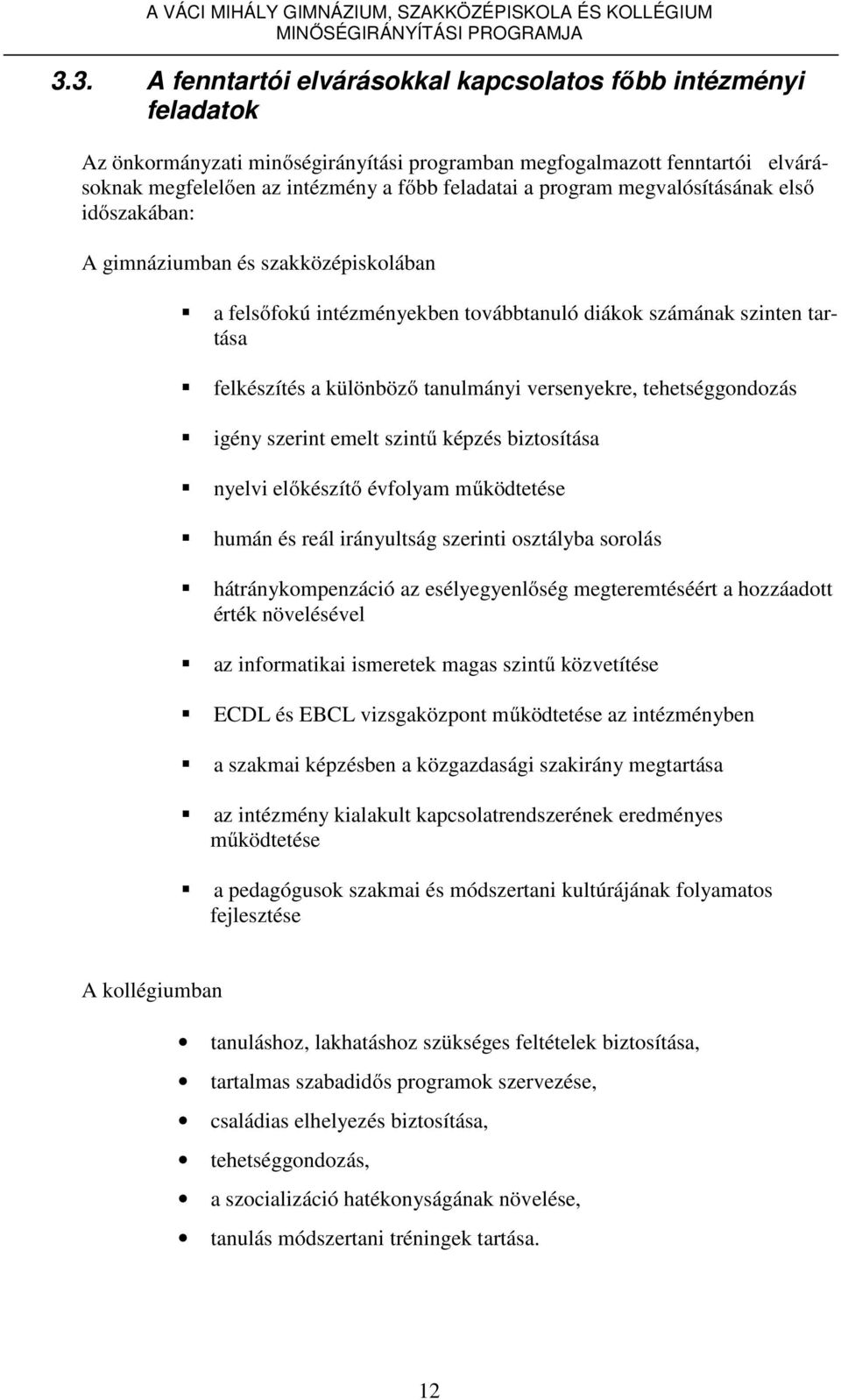 tehetséggondozás igény szerint emelt szintű képzés biztosítása nyelvi előkészítő évfolyam működtetése humán és reál irányultság szerinti osztályba sorolás hátránykompenzáció az esélyegyenlőség