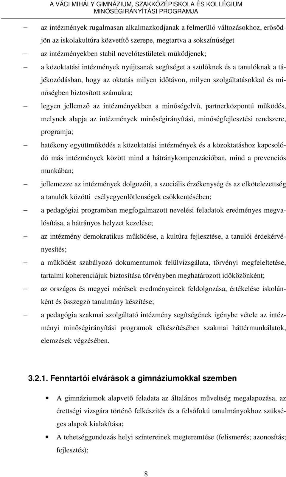 jellemző az intézményekben a minőségelvű, partnerközpontú működés, melynek alapja az intézmények minőségirányítási, minőségfejlesztési rendszere, programja; hatékony együttműködés a közoktatási