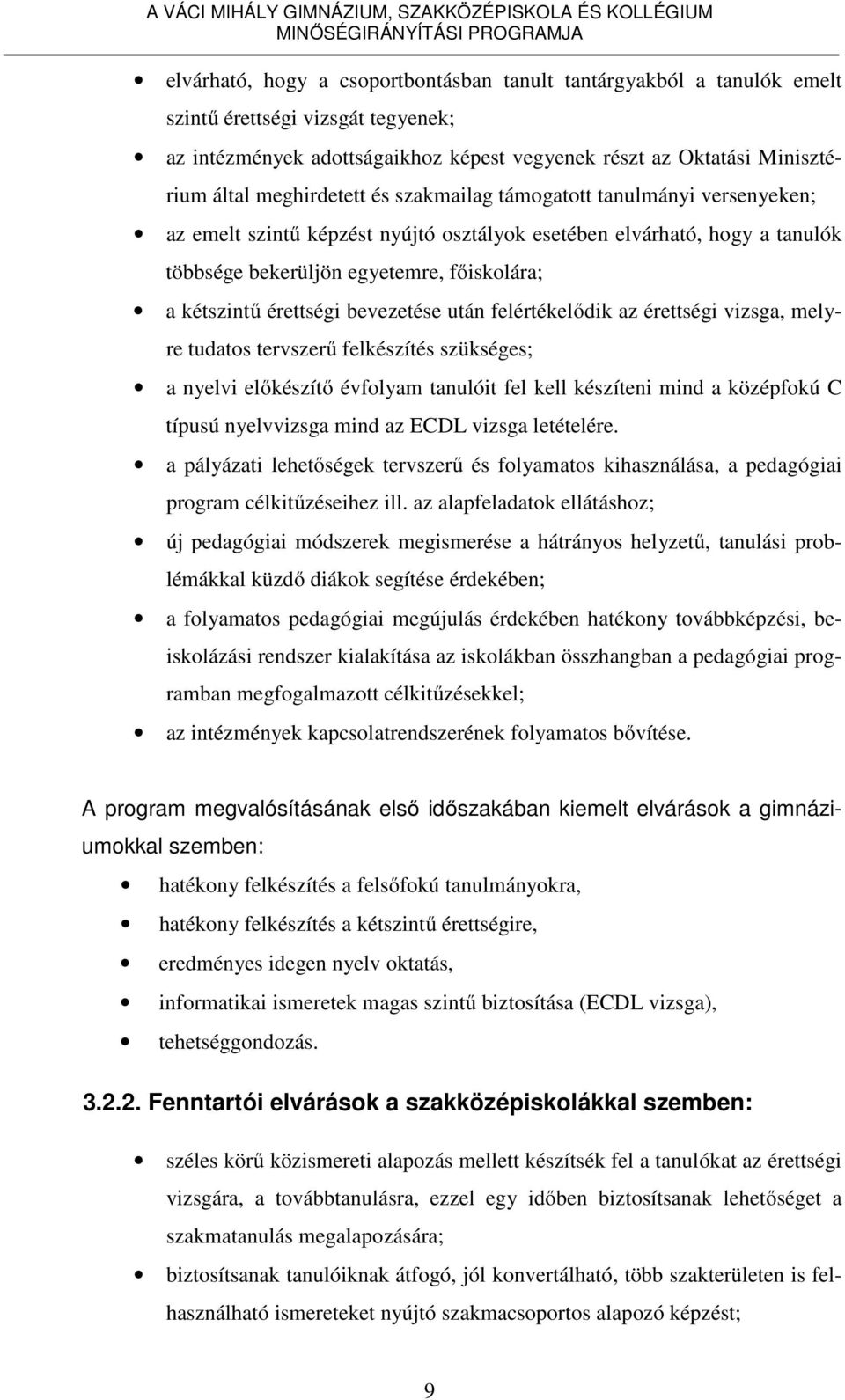 érettségi bevezetése után felértékelődik az érettségi vizsga, melyre tudatos tervszerű felkészítés szükséges; a nyelvi előkészítő évfolyam tanulóit fel kell készíteni mind a középfokú C típusú