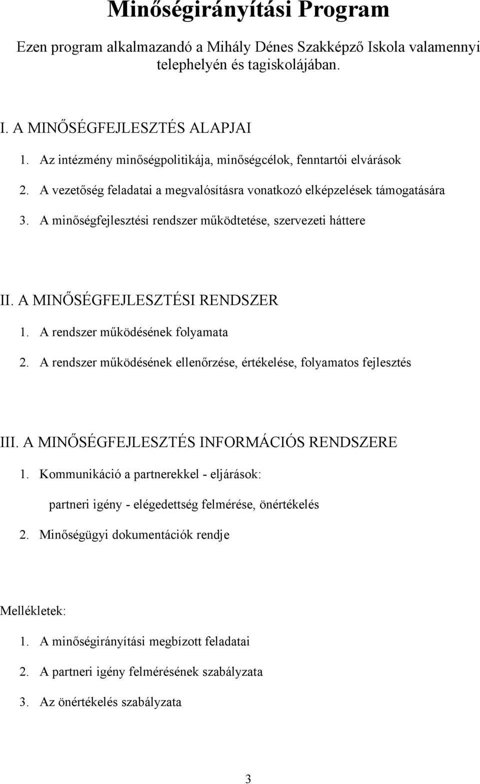 A minőségfejlesztési rendszer működtetése, szervezeti háttere II. A MINŐSÉGFEJLESZTÉSI RENDSZER 1. A rendszer működésének folyamata 2.