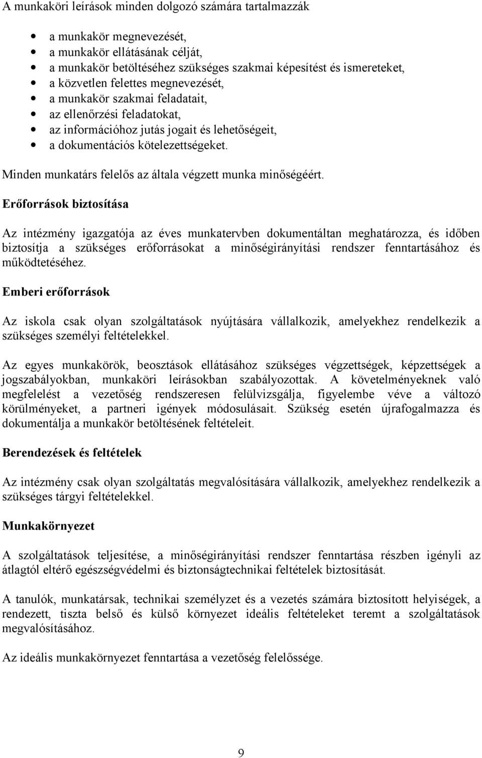 Minden munkatárs felelős az általa végzett munka minőségéért.