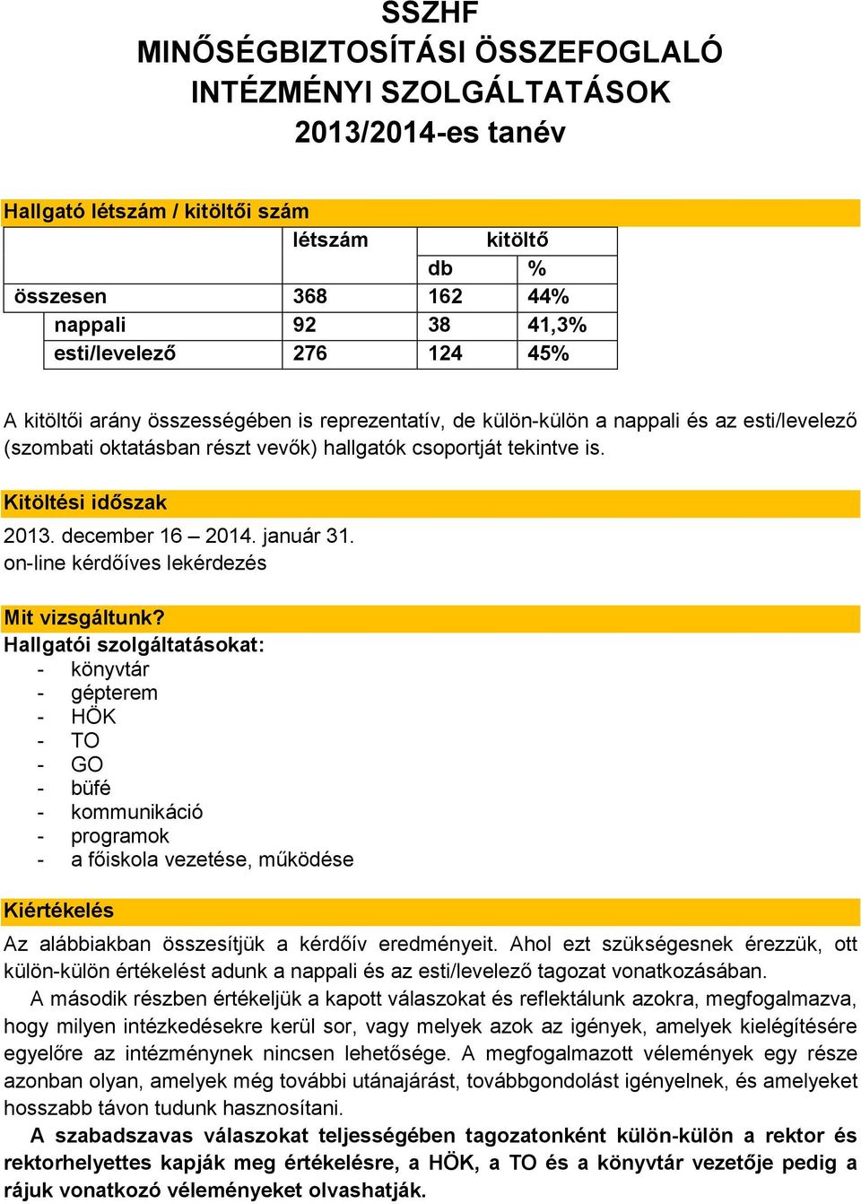 január. on-line kérdőíves lekérdezés Mit vizsgáltunk?