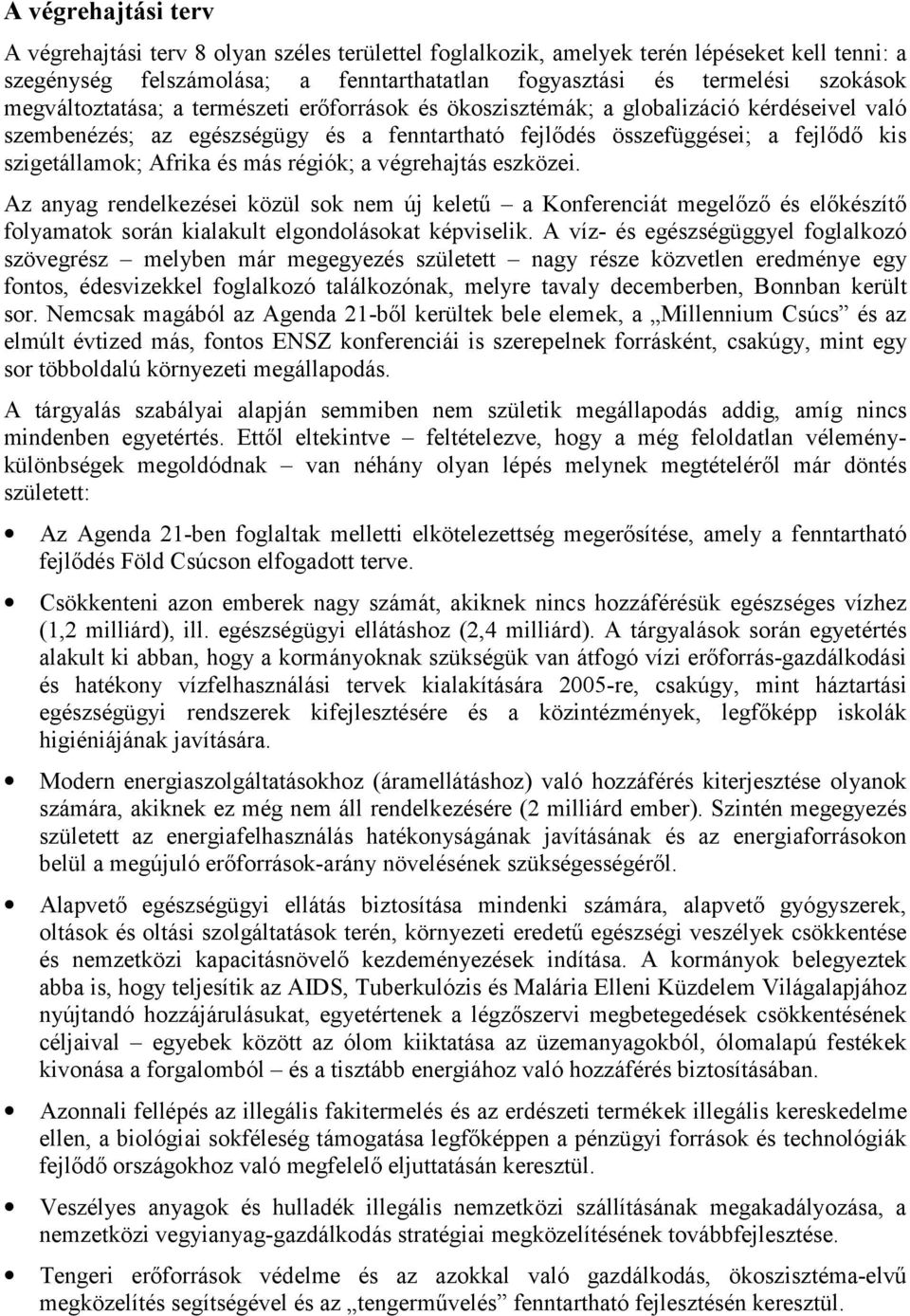 és más régiók; a végrehajtás eszközei. Az anyag rendelkezései közül sok nem új keletű a Konferenciát megelőző és előkészítő folyamatok során kialakult elgondolásokat képviselik.