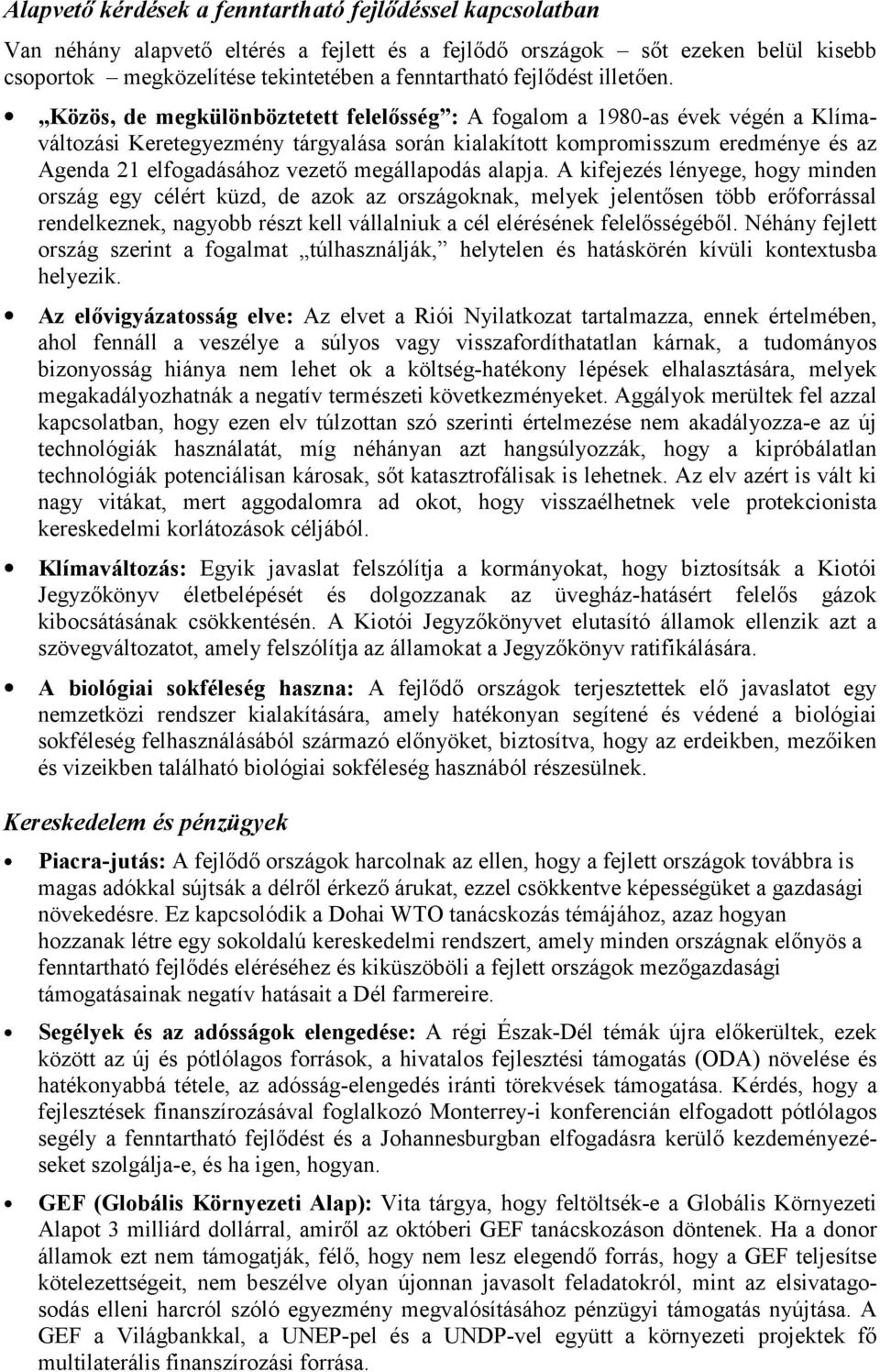 Közös, de megkülönböztetett felelősség : A fogalom a 1980-as évek végén a Klímaváltozási Keretegyezmény tárgyalása során kialakított kompromisszum eredménye és az Agenda 21 elfogadásához vezető