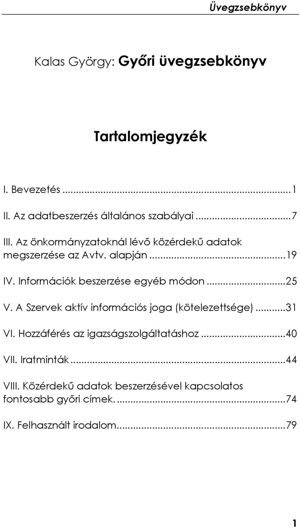 ..25 V. A Szervek aktív információs joga (kötelezettsége)...31 VI. Hozzáférés az igazságszolgáltatáshoz...40 VII.