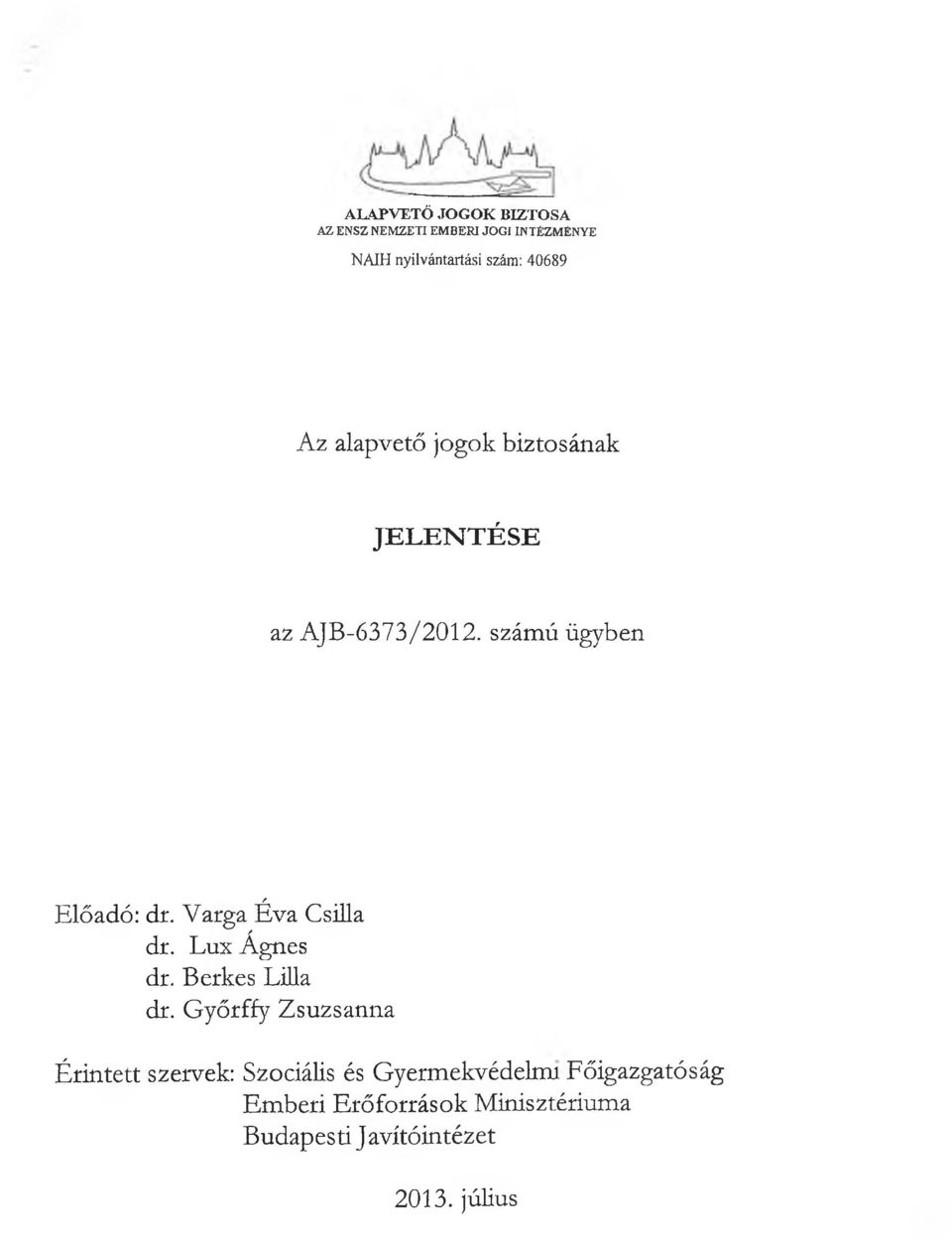 számú ügyben Előadó: di\ Varga Éva Csilla / dr. Lux Ágnes dr. Berkes Lilla dr.