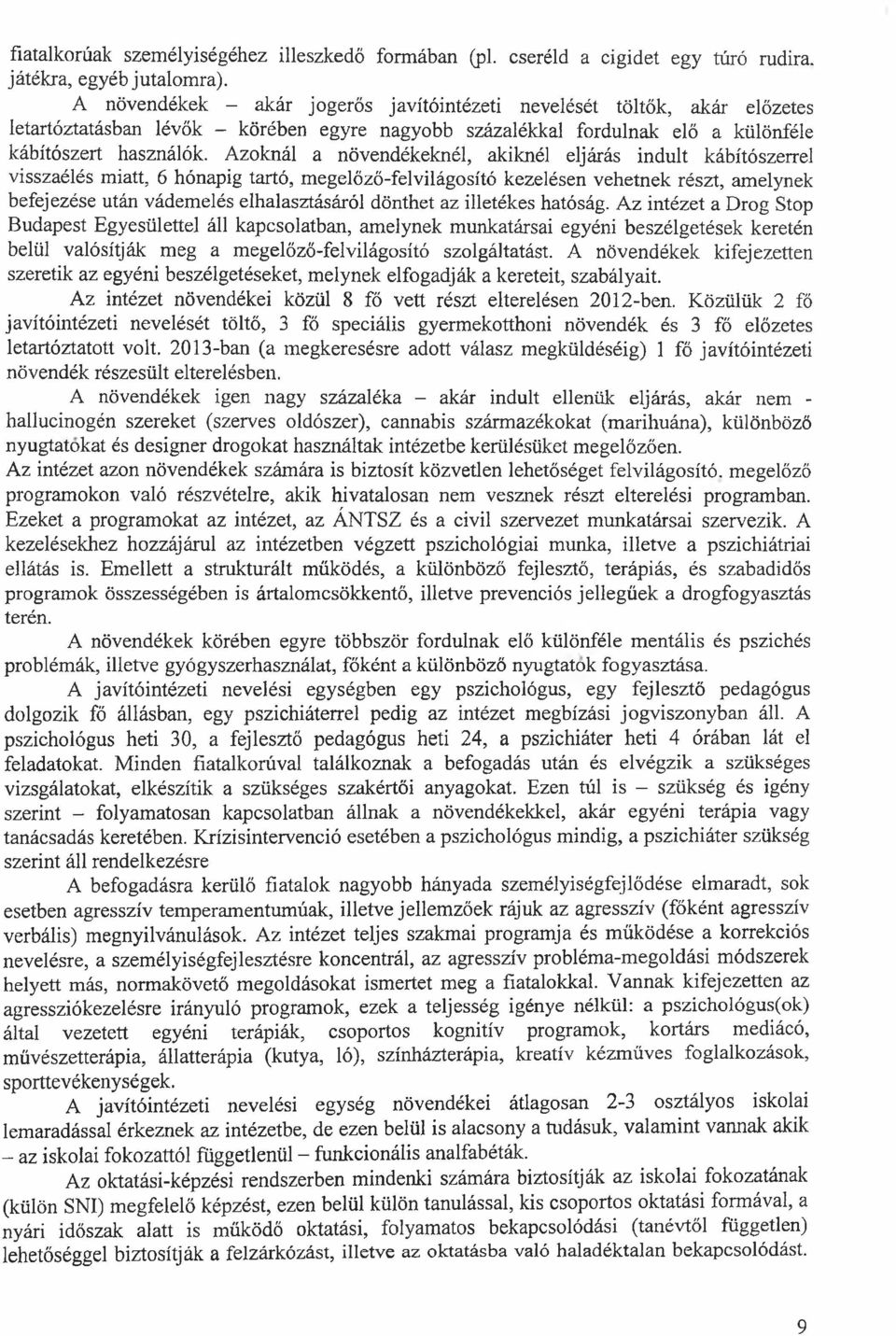 Azoknál a növendékeknél, akiknél eljárás indult kábítószerrel visszaélés miatt, 6 hónapig tartó, megelőző-felvilágosító kezelésen vehetnek részt, amelynek befejezése után vádemelés elhalasztásáról